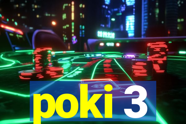 poki 3